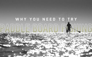 Why you need to try SUP Fishing